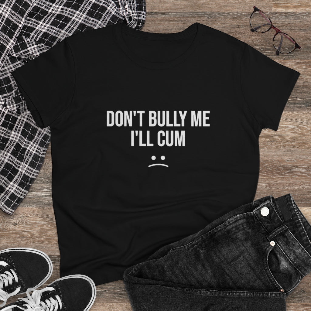 Don't Bully Me For Women's Midweight Cotton Tee - B0B8MTGYGG