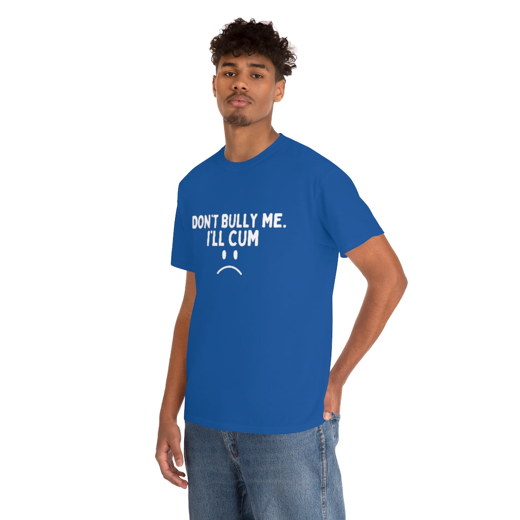 Don't Bully Me I'll Cum Unisex Heavy Cotton Tee For Men/Women - B0B8X8MJRV