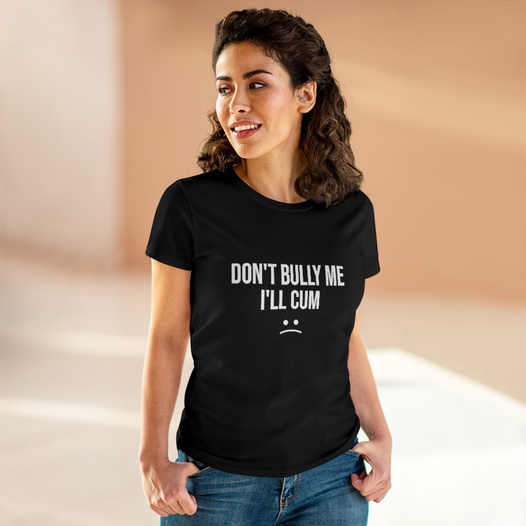 Don't Bully Me For Women's Midweight Cotton Tee - B0B8MTGYGG