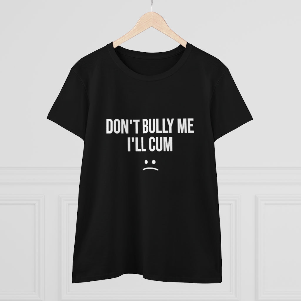 Don't Bully Me For Women's Midweight Cotton Tee - B0B8MTGYGG