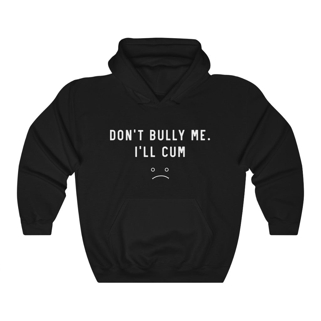 Don't Bully Me I'll Cum Trending Unisex Heavy Blend™ Hooded Sweatshirt