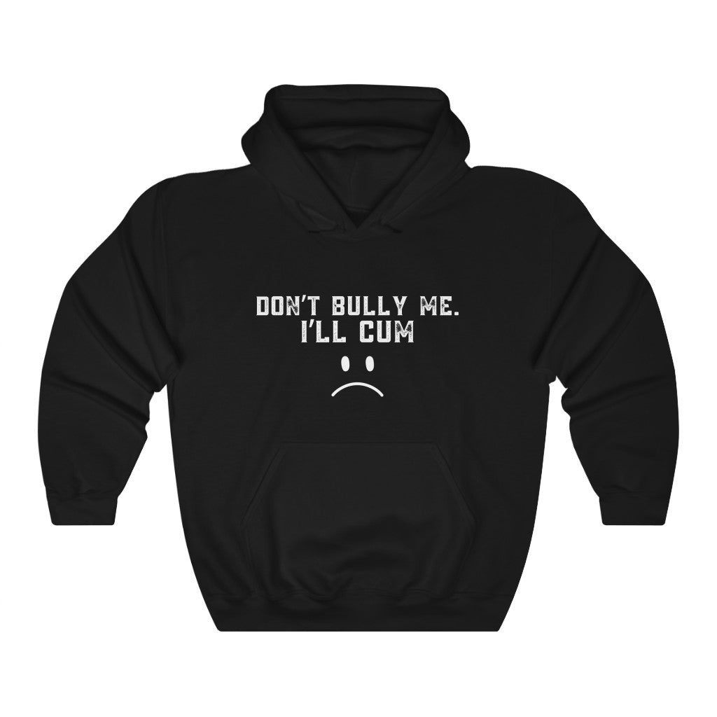 Don't Bully Me I'll Cum Unisex Heavy Blend™ Hooded Sweatshirt for Men/ Women